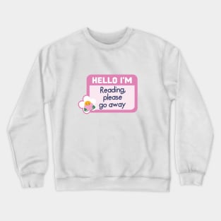 i'm reading, please go away Crewneck Sweatshirt